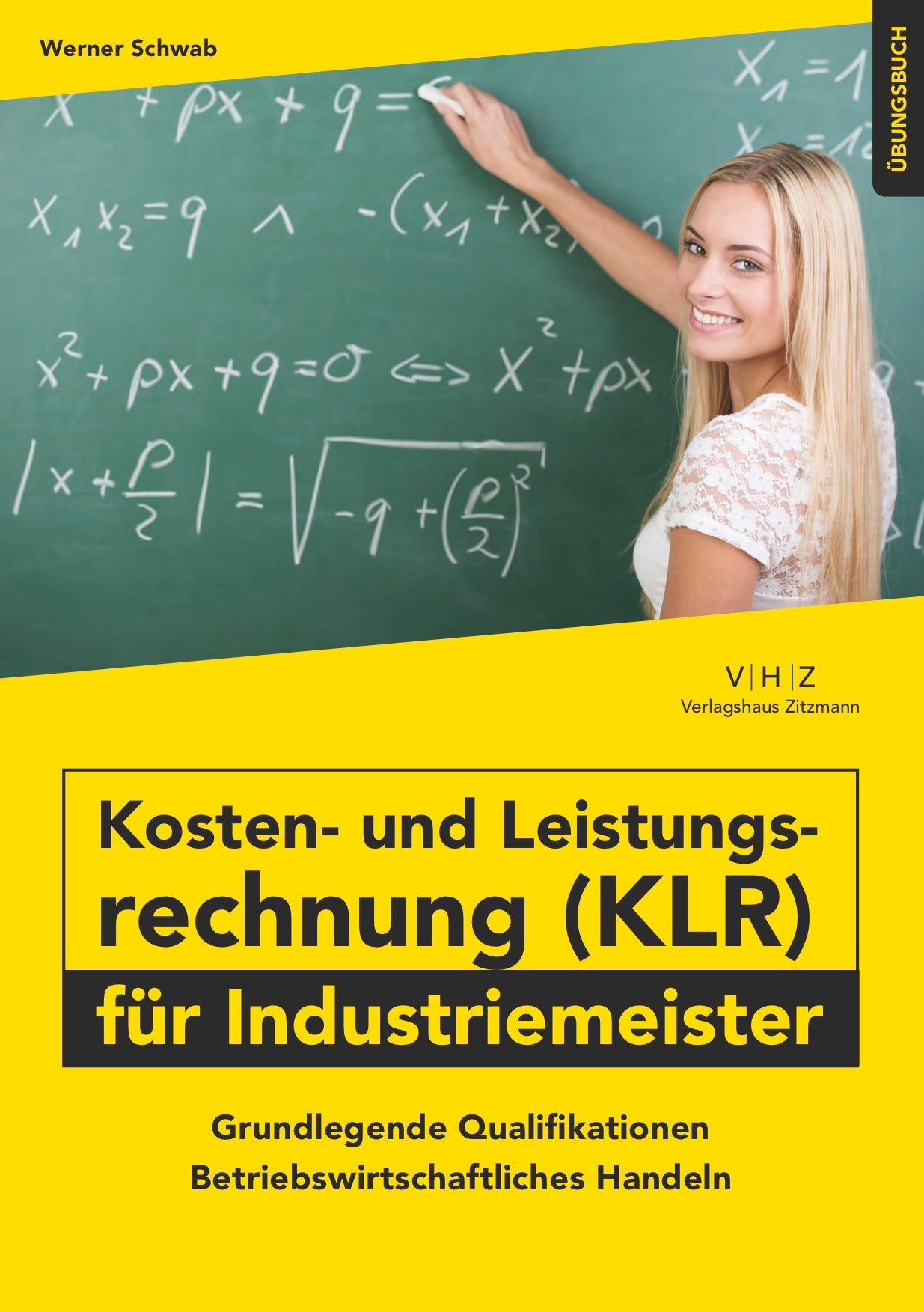 Kosten- und Leistungsrechnung (KLR) für INDUSTRIEMEISTER GQ Betriebswirtschaftliches Handeln Übungsbuch