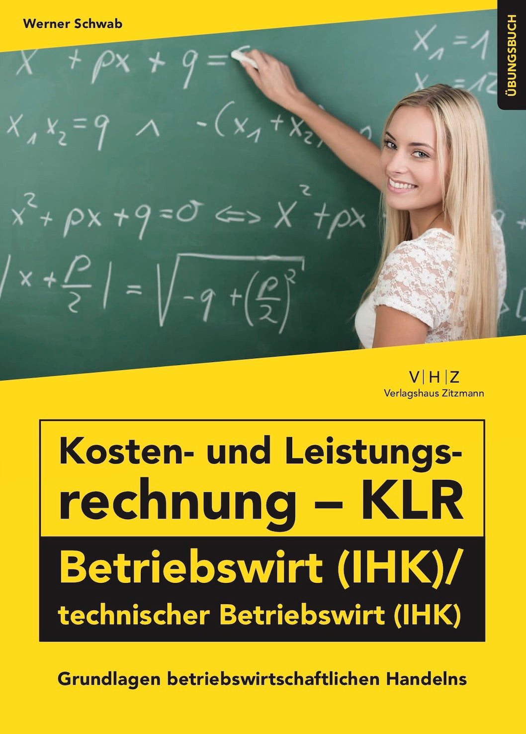 Kosten- und Leistungsrechnung (KLR) BETRIEBSWIRT (IHK)/technischer Betriebswirt (IHK) - Grundlagen betriebswirtschaftlichen Handelns Übungsbuch