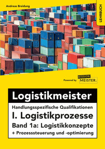 Logistikmeister HQ I. Logistikprozesse - Band 1a: Logistikkonzepte + Prozesssteuerung und -optimierung