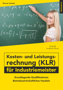 eBook - Kosten- und Leistungsrechnung (KLR) für INDUSTRIEMEISTER Übungsbuch GQ Betriebswirtschaftliches Handeln