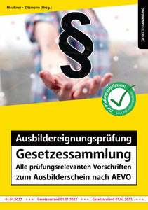 Ausbildereignungsprüfung Gesetzessammlung – Alle prüfungsrelevanten Vorschriften zum Ausbilderschein nach AEVO Auflage 2022