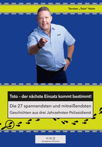 Toto – der nächste Einsatz kommt bestimmt! Die 27 spannendsten und mitreißendsten Geschichten aus drei Jahrzehnten Polizeidienst